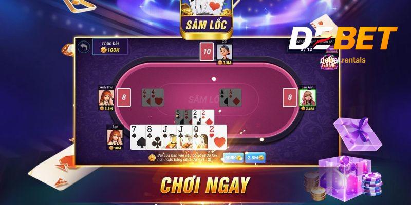 Sâm Lốc cùng Debet – trải nghiệm game bài mượt mà, đa dạng 4 Chiến thuật chơi sâm lốc