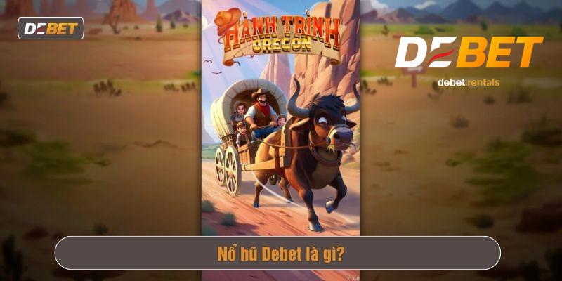 Nổ hũ Debet là gì?